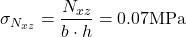 \[\sigma_{N_{xz}}=\frac{N_{xz}}{b \cdot h}=0.07 \text{MPa}\]