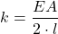 \[k= \frac{E A}{2 \cdot l}\]