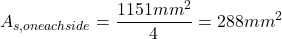 \[A_{s, on each side}=\frac{1151mm^2}{4}=288mm^2\]