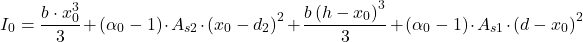 \[I_0=\frac{b\cdot x_{0}^3}{3}+\left ( \alpha _{0}-1 \right )\cdot A_{s2}\cdot \left (x_0-d_2 \right )^2+\frac{b\left ( h-x_0 \right )^3}{3}+\left ( \alpha _{0}-1 \right ) \cdot A_{s1} \cdot \left ( d-x_0 \right )^2\]