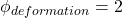 \phi_{deformation}=2