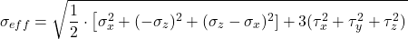 \[\sigma_{eff}= \sqrt{\frac{1}{2}\cdot \left [\sigma_{x}^{2}+(-\sigma_{z})^{2}+(\sigma_{z}-\sigma_{x})^{2}  \derecha ] + 3(\tau_{x}^{2}+\tau_{y}^{2}+\tau_{z}^{2})}\]