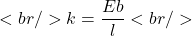 \[<br/>k= \frac{E b}{l}<br/>\]