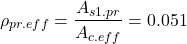 \[\rho_{pr.eff}=\frac{A_{s1.pr}}{A_{c.eff}}=0.051\]