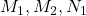 M_1, M_2, N_1