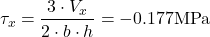 \[\tau_x=\frac{3 \cdot V_x}{2 \cdot b \cdot h} = -0.177 \text{MPa}\]