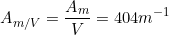 \[A_{m/V}=\frac{A_{m}}{V}=404m^{-1}\]