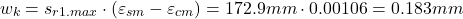 \[w_k=s_{r1.max} \cdot \left( \varepsilon_{sm}-\varepsilon_{cm} \right)= 172.9mm \cdot 0.00106=0.183mm\]