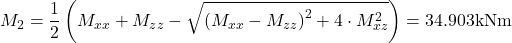 \[M_2=\frac{1}{2}\left( M_{xx} + M_{zz} - \sqrt{\left( M_{xx}-M_{zz} \right)^2 + 4 \cdot M_{xz}^2} \right)=34.903\text{kNm}\]