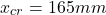 \[x_{cr}=165mm\]